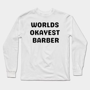 World okayest barber Long Sleeve T-Shirt